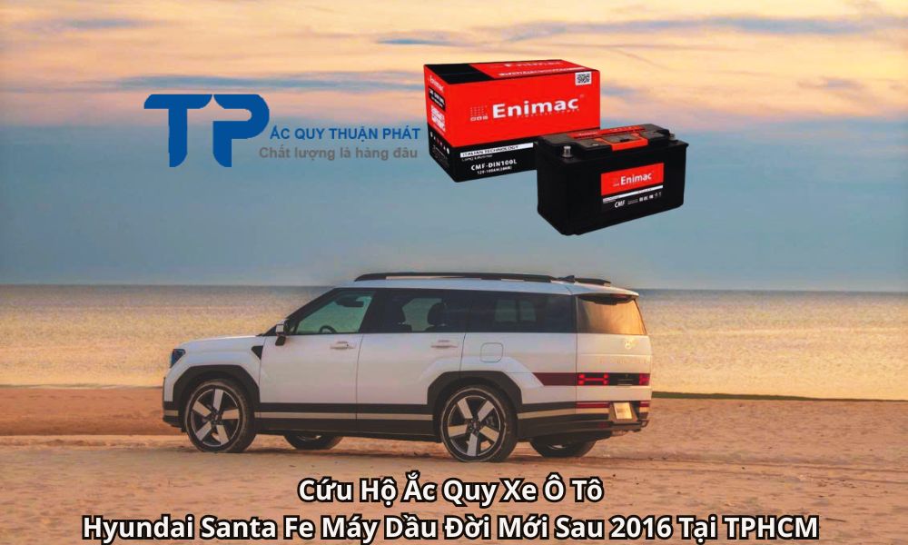 Cứu Hộ Ắc Quy Xe Ô Tô Hyundai Santa Fe Máy Dầu Đời Mới Sau 2016 Tại TPHCM