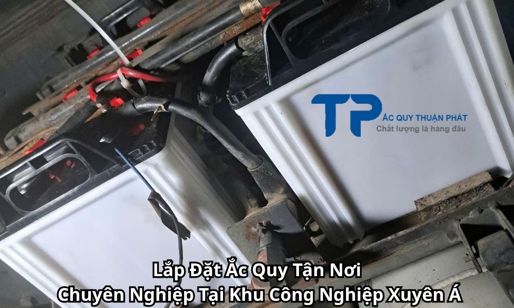 Lắp Đặt Ắc Quy Tận Nơi Chuyên Nghiệp Tại Khu Công Nghiệp Xuyên Á
