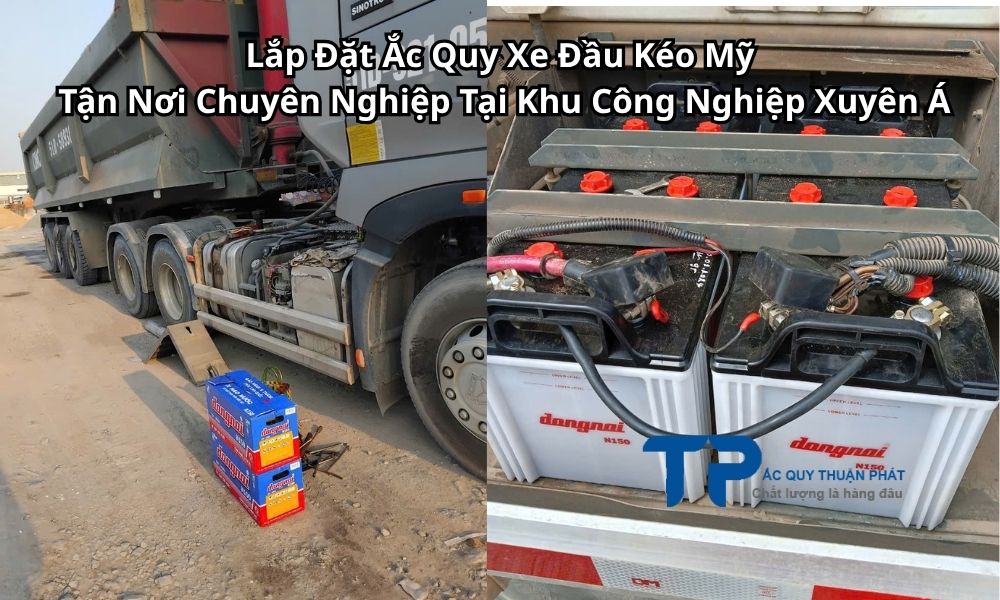 Lắp Đặt Ắc Quy Xe Đầu Kéo Mỹ Tận Nơi Chuyên Nghiệp Tại Khu Công Nghiệp Xuyên Á