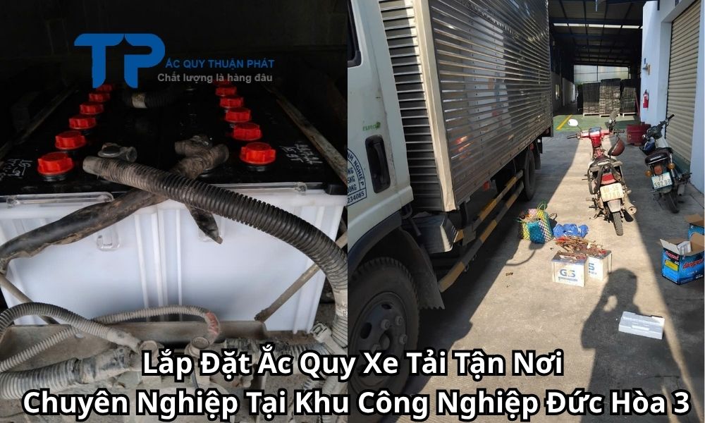 Lắp Đặt Ắc Quy Xe Tải Tận Nơi Chuyên Nghiệp Tại Khu Công Nghiệp Đức Hòa 3