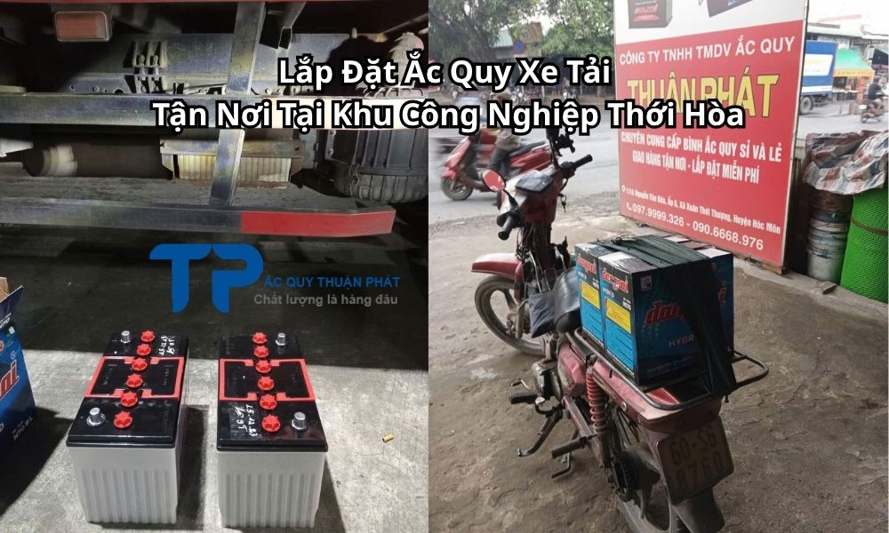 Lắp Đặt Ắc Quy Xe Tải Tận Nơi Tại Khu Công Nghiệp Thới Hòa