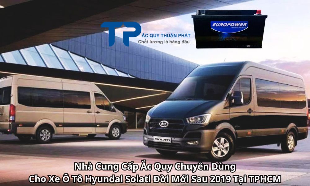 Nhà Cung Cấp Ắc Quy Chuyên Dùng Cho Xe Ô Tô Hyundai Solati Đời Mới Sau 2019 Tại TPHCM