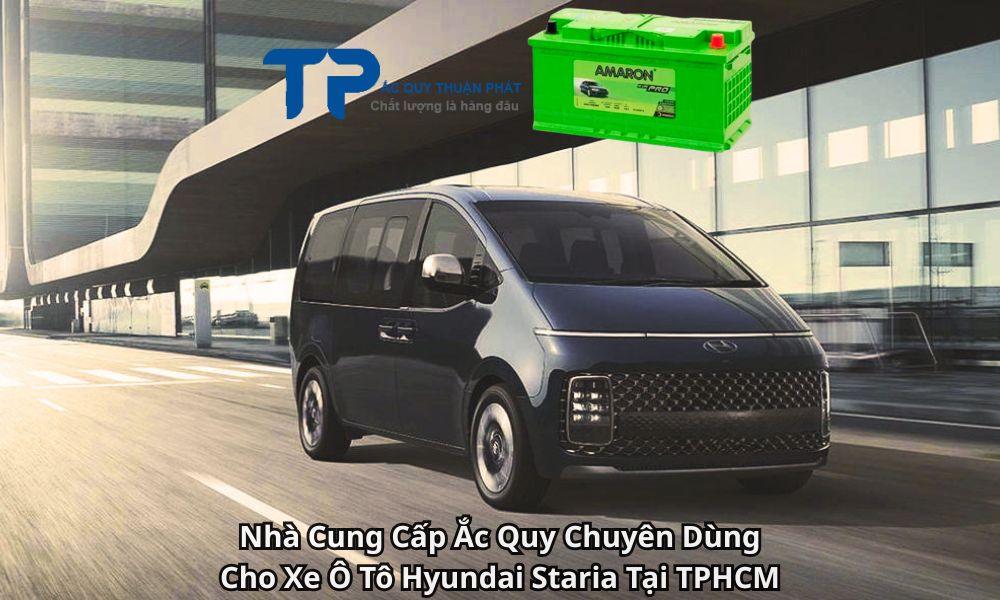 Nhà Cung Cấp Ắc Quy Chuyên Dùng Cho Xe Ô Tô Hyundai Staria Tại TPHCM