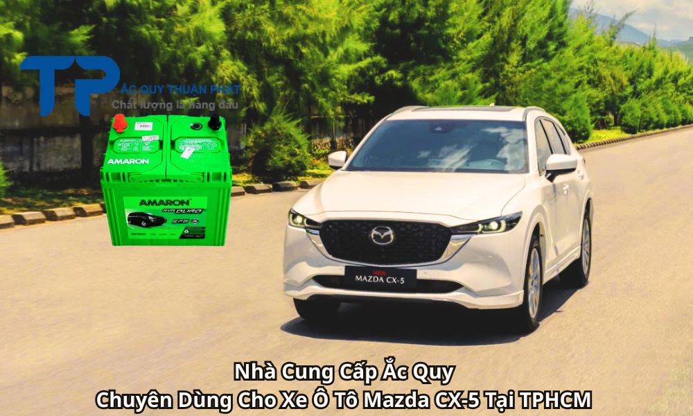 Nhà Cung Cấp Ắc Quy Chuyên Dùng Cho Xe Ô Tô Mazda CX-5 Tại TPHCM