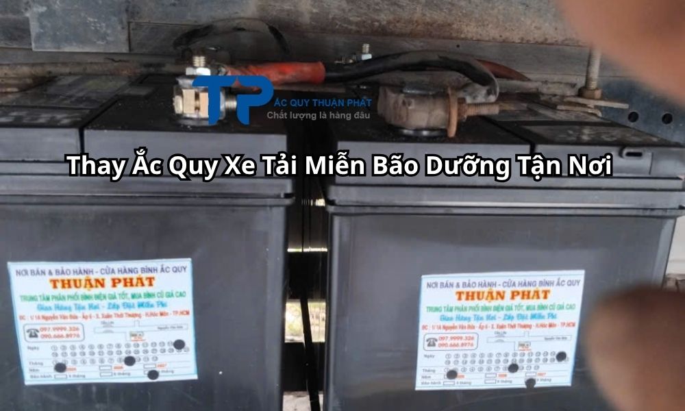 Thay Ắc Quy Xe Tải Miễn Bão Dưỡng Tận Nơi