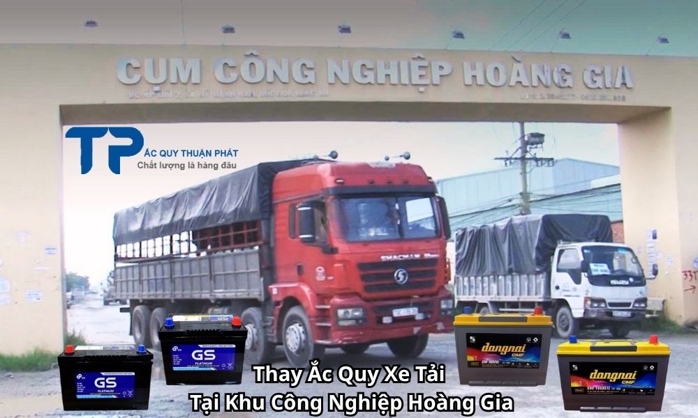 Thay Ắc Quy Xe Tải Tại Khu Công Nghiệp Hoàng Gia