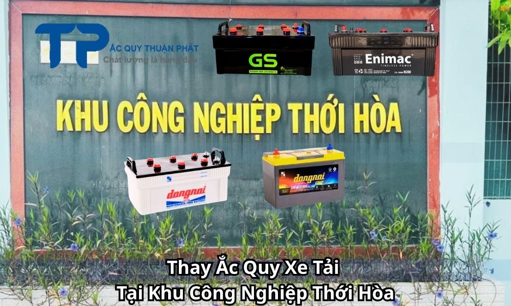 Thay Ắc Quy Xe Tải Tại Khu Công Nghiệp Thới Hòa