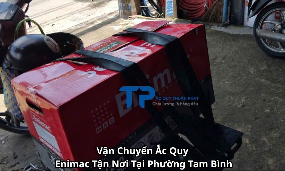 Vận Chuyển Ắc Quy Enimac Tận Nơi Tại Phường Tam Bình