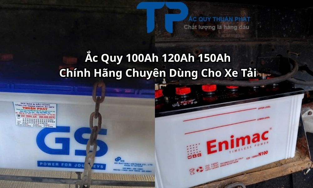 Ắc Quy 100Ah 120Ah 150Ah Chính Hãng Chuyên Dùng Cho Xe Tải