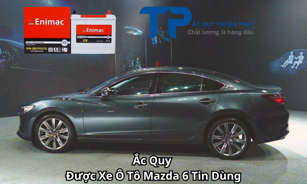 Ắc Quy Được Xe Ô Tô Mazda 6 Tin Dùng