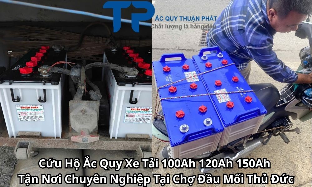 Cứu Hộ Ắc Quy Xe Tải 100Ah 120Ah 150Ah Tận Nơi Chuyên Nghiệp Tại Chợ Đầu Mối Thủ Đức