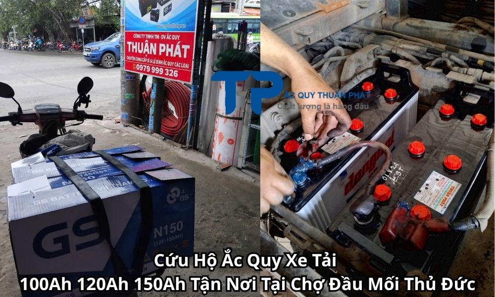 Cứu Hộ Ắc Quy Xe Tải 100Ah 120Ah 150Ah Tận Nơi Tại Chợ Đầu Mối Thủ Đức