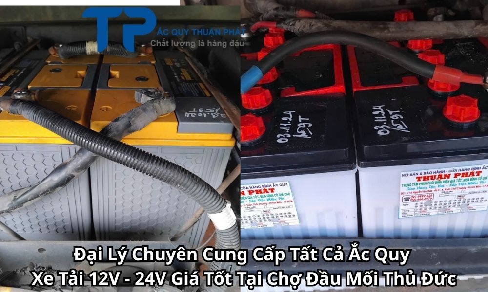 Đại Lý Chuyên Cung Cấp Tất Cả Ắc Quy Xe Tải 12V - 24V Giá Tốt Tại Chợ Đầu Mối Thủ Đức