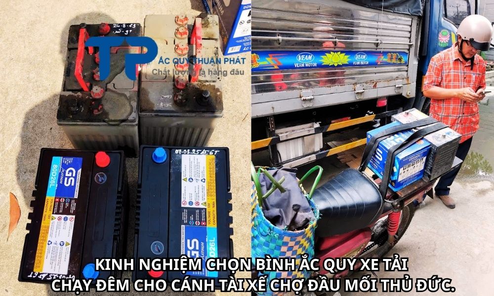 KINH NGHIỆM CHỌN BÌNH ẮC QUY XE TẢI CHẠY ĐÊM CHO CÁNH TÀI XẾ CHỢ ĐẦU MỐI THỦ ĐỨC.