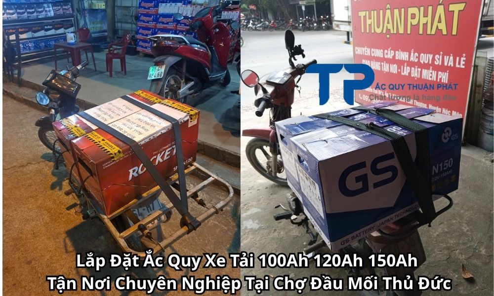 Lắp Đặt Ắc Quy Xe Tải 100Ah 120Ah 150Ah Tận Nơi Chuyên Nghiệp Tại Chợ Đầu Mối Thủ Đức