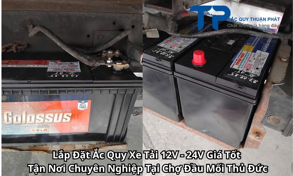 Lắp Đặt Ắc Quy Xe Tải 12V - 24V Giá Tốt Tận Nơi Chuyên Nghiệp Tại Chợ Đầu Mối Thủ Đức