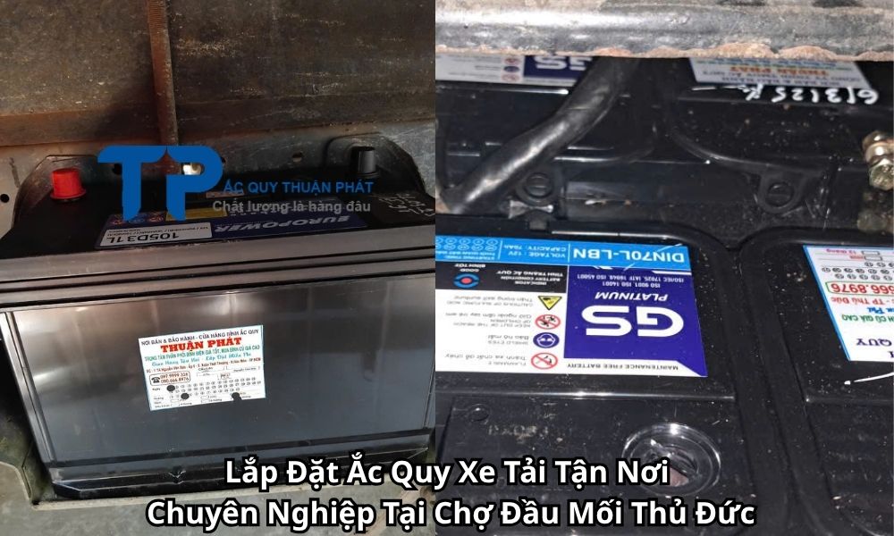 Lắp Đặt Ắc Quy Xe Tải Tận Nơi Chuyên Nghiệp Tại Chợ Đầu Mối Thủ Đức