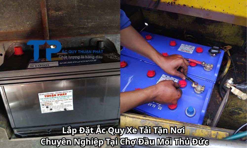 Lắp Đặt Ắc Quy Xe Tải Tận Nơi Chuyên Nghiệp Tại Chợ Đầu Mối Thủ Đức