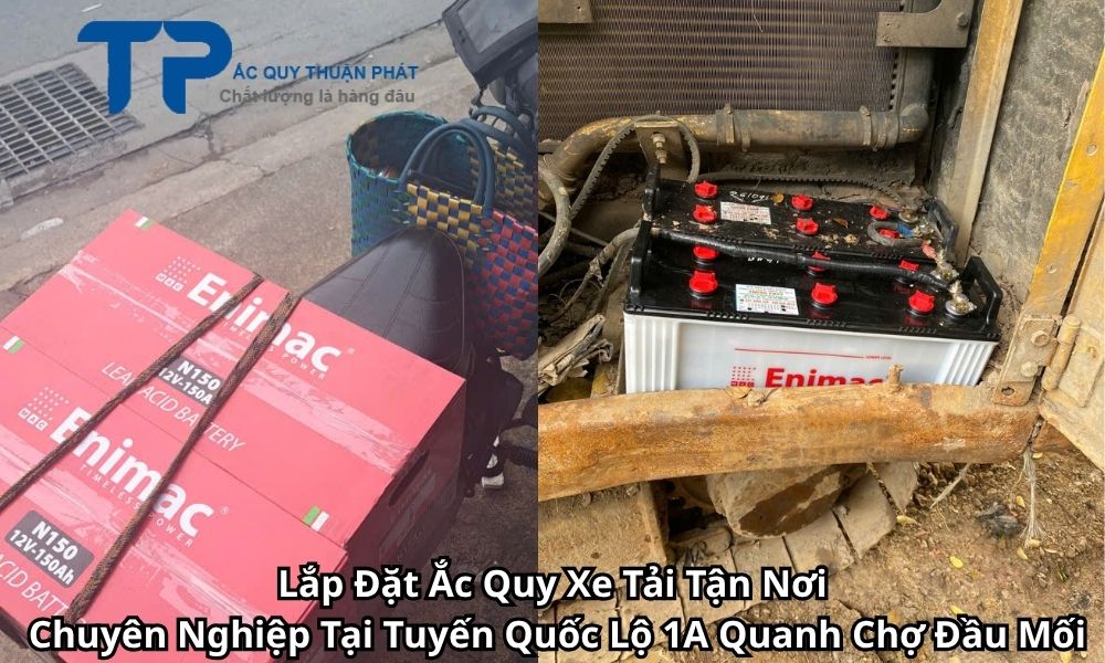 Lắp Đặt Ắc Quy Xe Tải Tận Nơi Chuyên Nghiệp Tại Tuyến Quốc Lộ 1A Quanh Chợ Đầu Mối