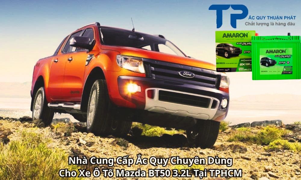 Nhà Cung Cấp Ắc Quy Chuyên Dùng Cho Xe Ô Tô Mazda BT50 3.2L Tại TPHCM