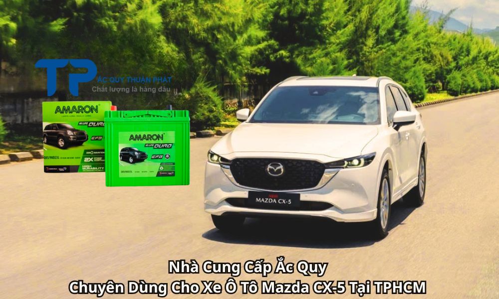 Nhà Cung Cấp Ắc Quy Chuyên Dùng Cho Xe Ô Tô Mazda CX-5 Tại TPHCM