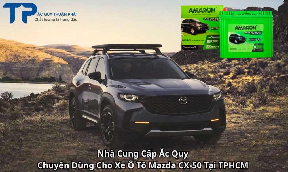 Nhà Cung Cấp Ắc Quy Chuyên Dùng Cho Xe Ô Tô Mazda CX-50 Tại TPHCM
