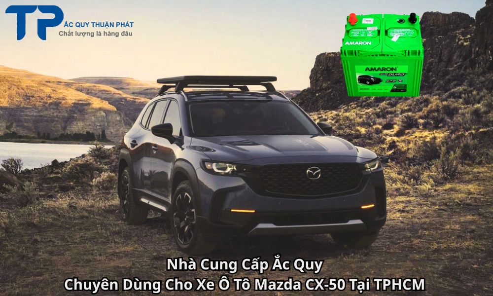 Nhà Cung Cấp Ắc Quy Chuyên Dùng Cho Xe Ô Tô Mazda CX-50 Tại TPHCM