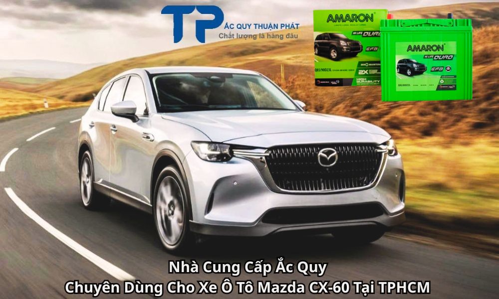 Nhà Cung Cấp Ắc Quy Chuyên Dùng Cho Xe Ô Tô Mazda CX-60 Tại TPHCM