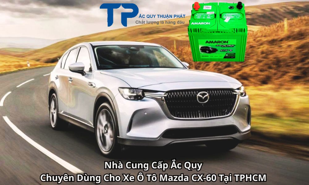 Nhà Cung Cấp Ắc Quy Chuyên Dùng Cho Xe Ô Tô Mazda CX-60 Tại TPHCM