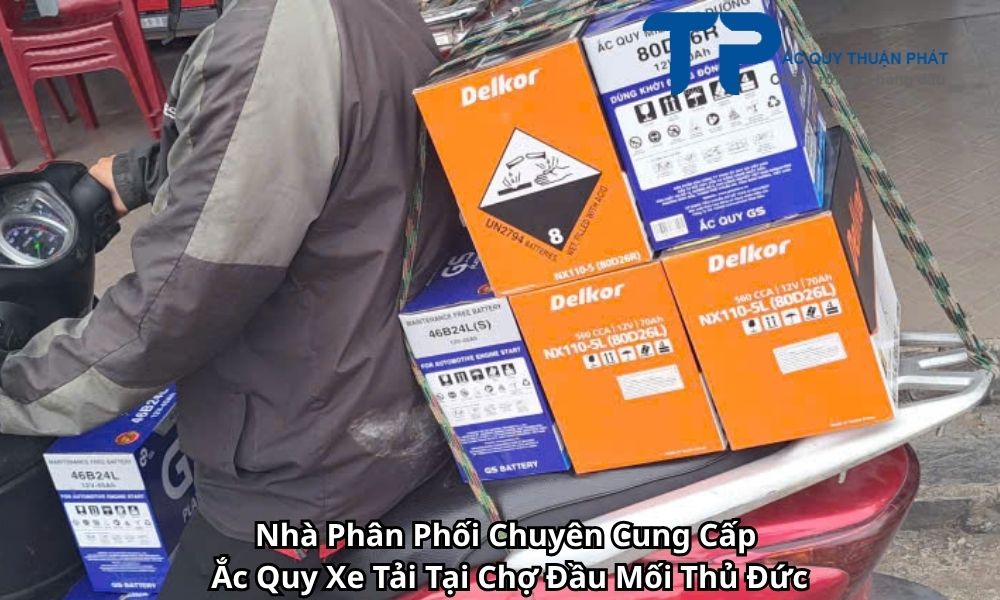 Nhà Phân Phối Chuyên Cung Cấp Ắc Quy Xe Tải Tại Chợ Đầu Mối Thủ Đức