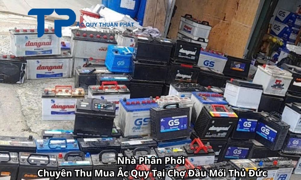 Nhà Phân Phối Chuyên Thu Mua Ắc Quy Tại Chợ Đầu Mối Thủ Đức