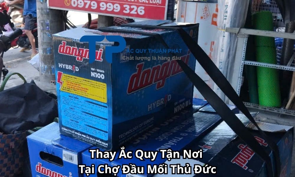 Thay Ắc Quy Tận Nơi Tại Chợ Đầu Mối Thủ Đức