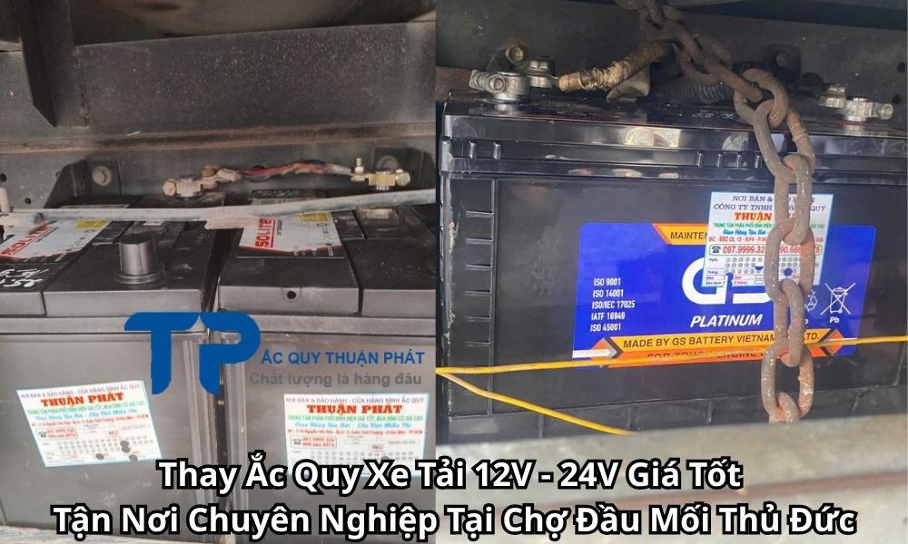Thay Ắc Quy Xe Tải 12V - 24V Giá Tốt Tận Nơi Chuyên Nghiệp Tại Chợ Đầu Mối Thủ Đức