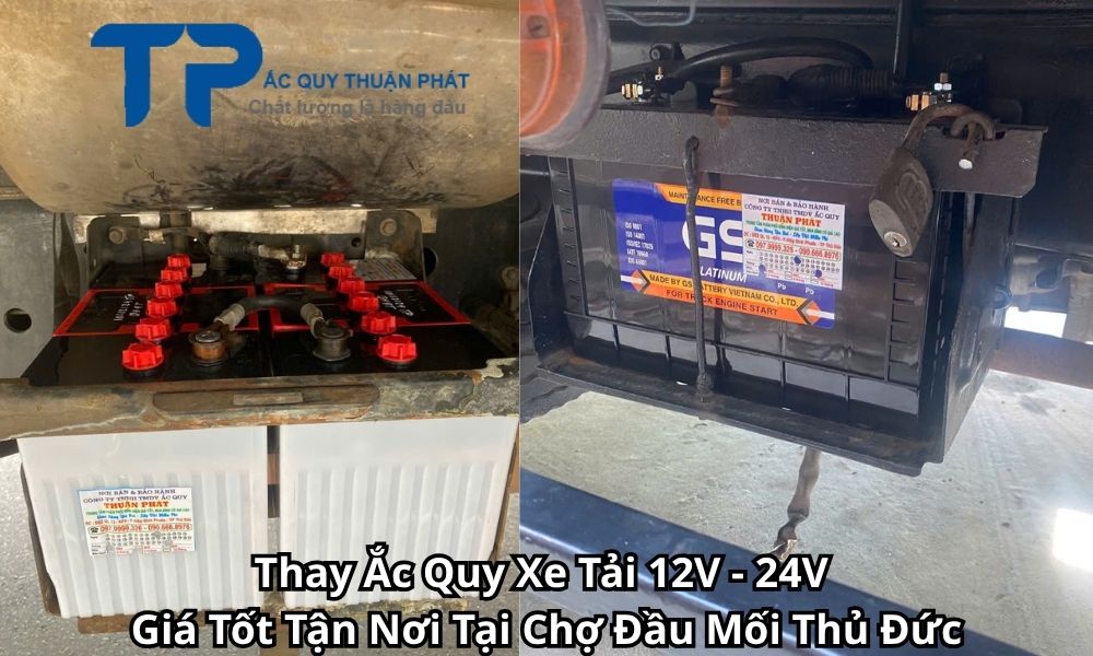 Thay Ắc Quy Xe Tải 12V - 24V Giá Tốt Tận Nơi Tại Chợ Đầu Mối Thủ Đức