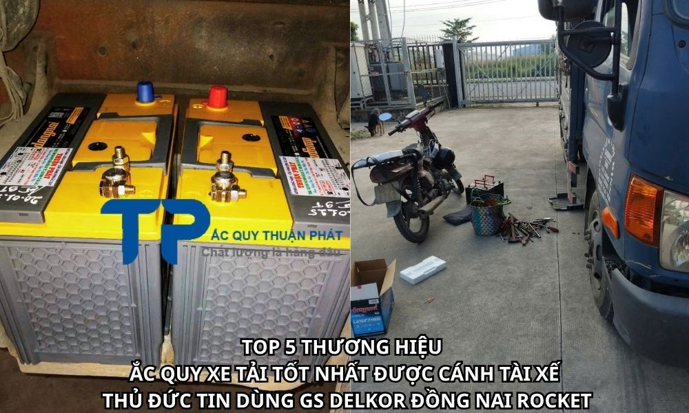 TOP 5 THƯƠNG HIỆU ẮC QUY XE TẢI TỐT NHẤT ĐƯỢC CÁNH TÀI XẾ THỦ ĐỨC TIN DÙNG GS DELKOR ĐỒNG NAI ROCKET