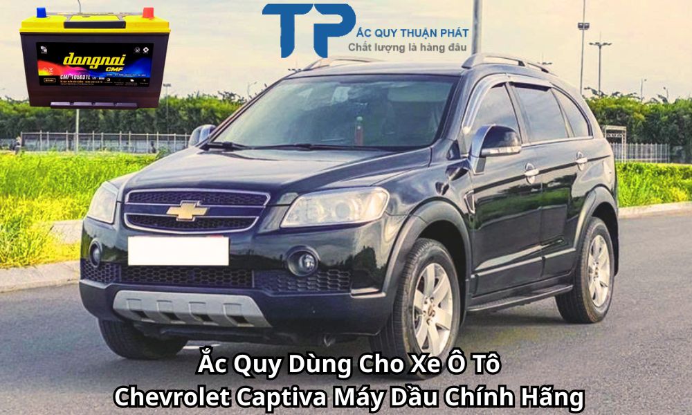 Ắc Quy Dùng Cho Xe Ô Tô Chevrolet Captiva Máy Dầu Chính Hãng