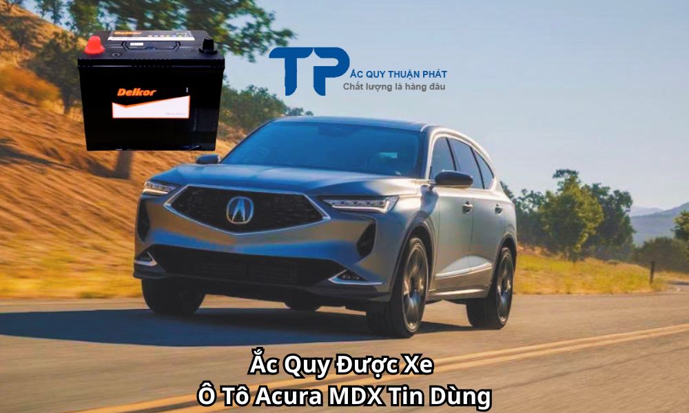 Ắc Quy Được Xe Ô Tô Acura MDX Tin Dùng