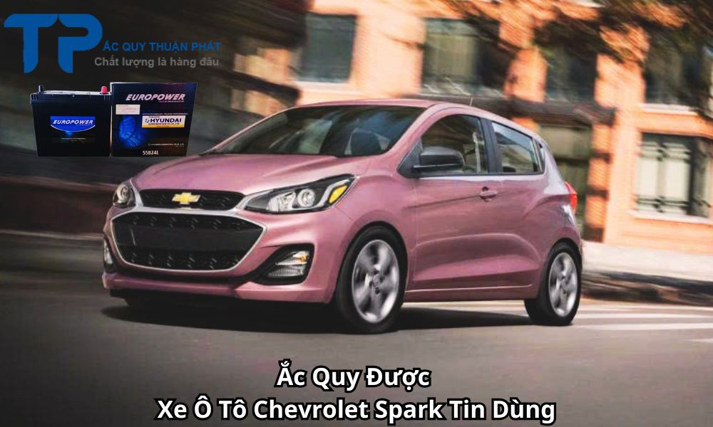 Ắc Quy Được Xe Ô Tô Chevrolet Spark Tin Dùng