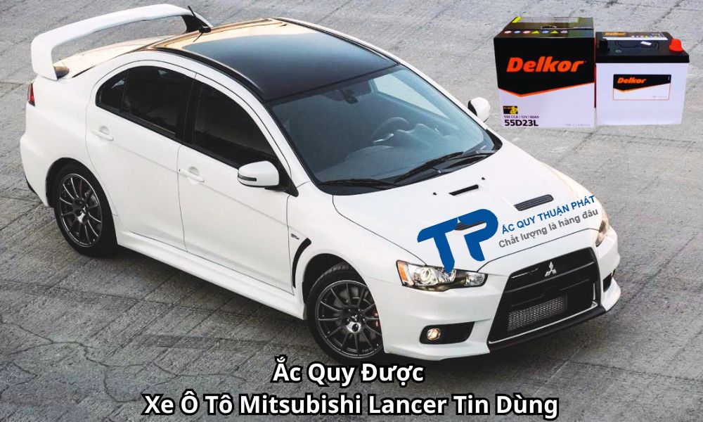Ắc Quy Được Xe Ô Tô Mitsubishi Lancer Tin Dùng
