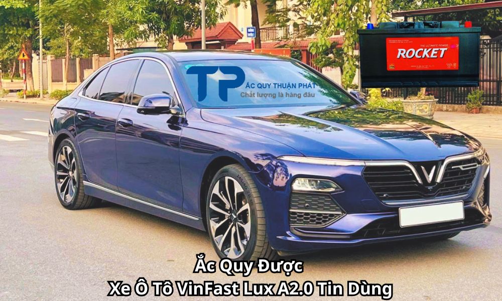 Ắc Quy Được Xe Ô Tô VinFast Lux A2.0 Tin Dùng