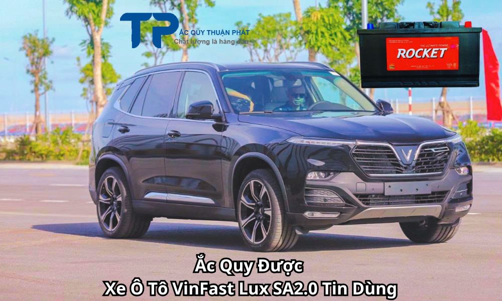 Ắc Quy Được Xe Ô Tô VinFast Lux SA2.0 Tin Dùng