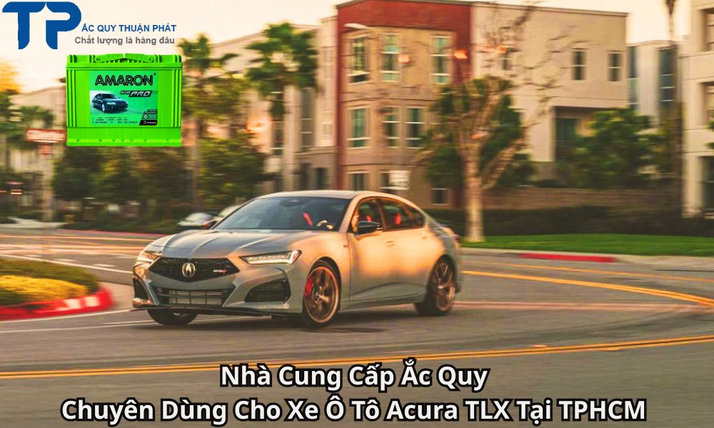 Nhà Cung Cấp Ắc Quy Chuyên Dùng Cho Xe Ô Tô Acura TLX Tại TPHCM