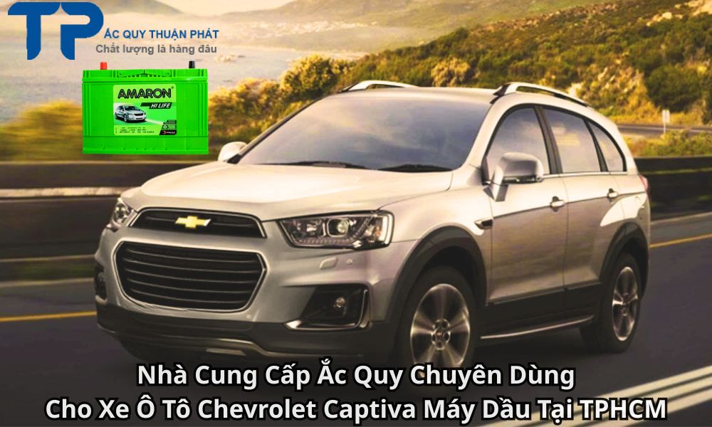 Nhà Cung Cấp Ắc Quy Chuyên Dùng Cho Xe Ô Tô Chevrolet Captiva Máy Dầu Tại TPHCM