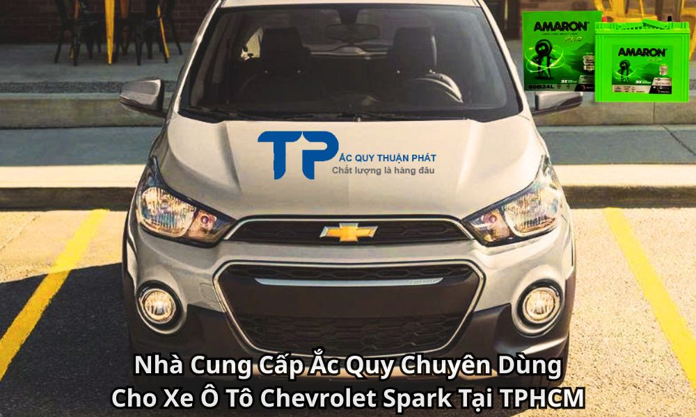 Nhà Cung Cấp Ắc Quy Chuyên Dùng Cho Xe Ô Tô Chevrolet Spark Tại TPHCM
