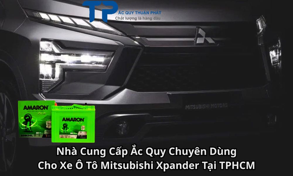 Nhà Cung Cấp Ắc Quy Chuyên Dùng Cho Xe Ô Tô Mitsubishi Xpander Tại TPHCM