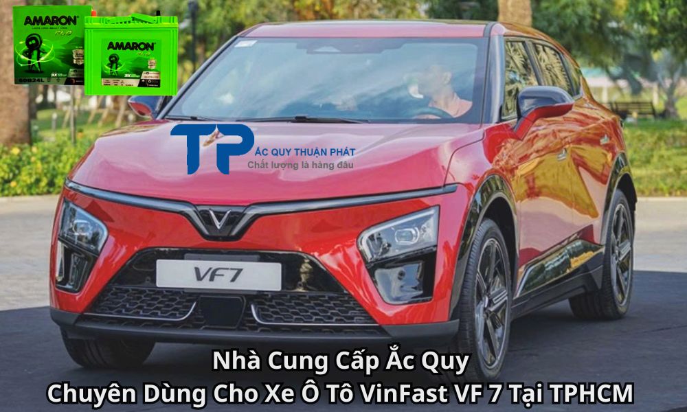 Nhà Cung Cấp Ắc Quy Chuyên Dùng Cho Xe Ô Tô VinFast VF 7 Tại TPHCM