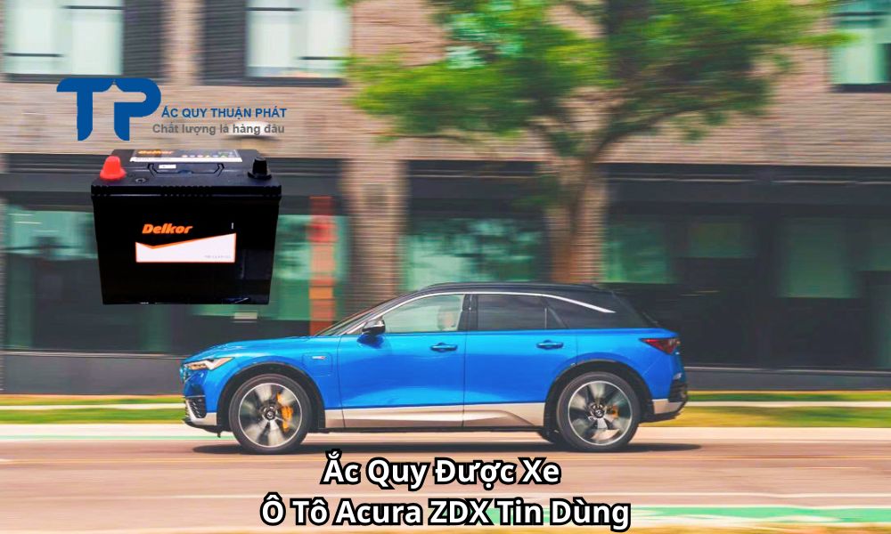 Ắc Quy Được Xe Ô Tô Acura ZDX Tin Dùng