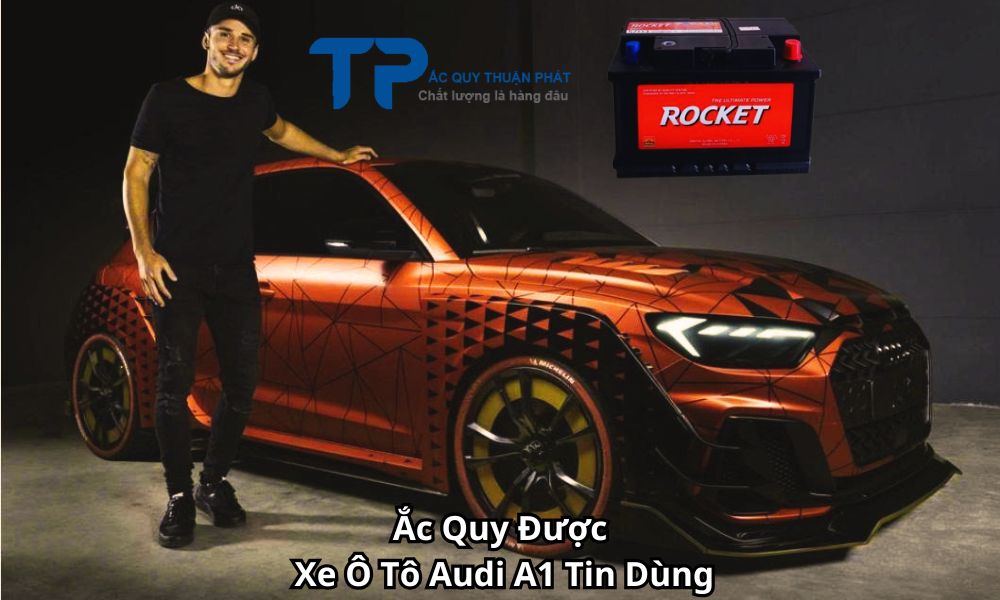 Ắc Quy Được Xe Ô Tô Audi A1 Tin Dùng