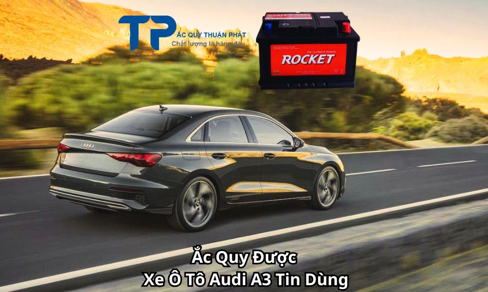 Ắc Quy Được Xe Ô Tô Audi A3 Tin Dùng