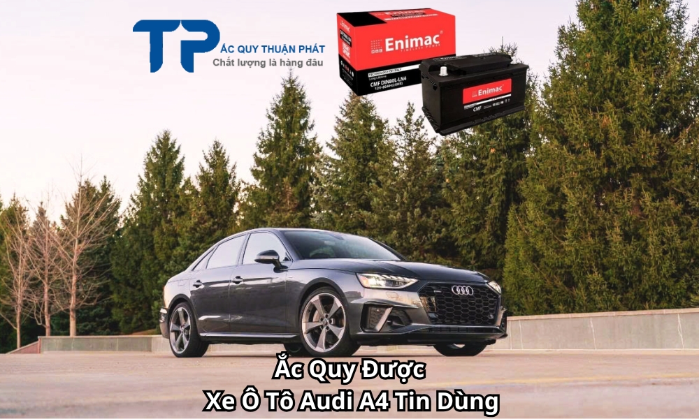 Ắc Quy Được Xe Ô Tô Audi A4 Tin Dùng